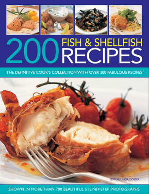 200 Fish & Shellfish Recipes: The Definitive Cook's Collection with Over 200 Fabulous Recipes Shown in More Than 700 Beautiful Step-By-Step Photographs - Doeser, Linda