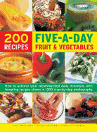 200 Five-A-Day Fruit & Vegetable Recipes: How to Achieve Your Recommended Daily Minimum, with Tempting Recipes Shown in 1300 Step-By-Step Photographs