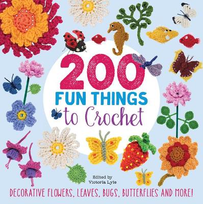 200 Fun Things to Crochet: Decorative Flowers, Leaves, Bugs, Butterflies and More! - Stanfield, Lesley, and Barnden, Betty, and Polka, Jessica