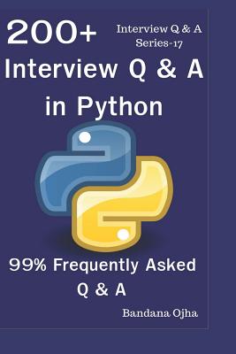 200+ Interview Q & A in Python: 99% Frequently Asked Interview Q & A - Ojha, Bandana