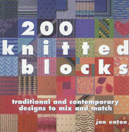 200 Knitted Blocks: Traditional and Contemporary Designs to Mix and Match - Eaton, Jan