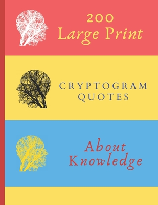 200 Large Print Cryptogram Quotes About Knowledge: Exercise Your Brain With These Cryptoquote Puzzles. Brain With Tree On Red Yellow Blue Cover. - Press, Ts Puzzle