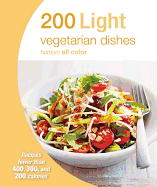 200 Light Vegetarian Dishes: Recipes Fewer Than 400, 300, and 200 Calories - Hamlyn, and Dowden, Angela (Contributions by)