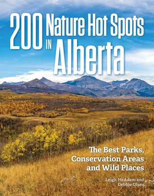 200 Nature Hot Spots In Alberta - McAdam, Leigh, and Olsen, Debbie
