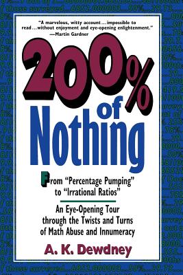 200% of Nothing: An Eye-Opening Tour Through the Twists and Turns of Math Abuse and Innumeracy - Dewdney, A K