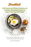 200 Quick and Easy Delicious & Healthy Breakfast Ideas to Start Your Day Off Right: These simple breakfast recipes are the perfect way to kick off your morning