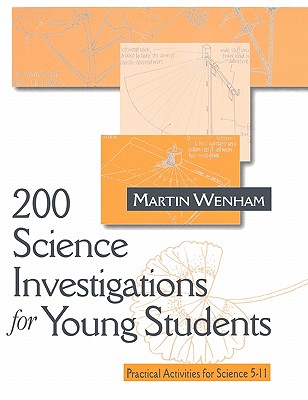 200 Science Investigations for Young Students: Practical Activities for Science 5 - 11 - Wenham, Martin W