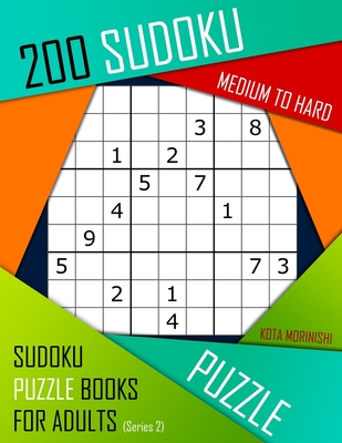 200 Sudoku Medium to Hard: Medium to Hard Sudoku Puzzle Books for Adults With Solutions - Morinishi, Kota