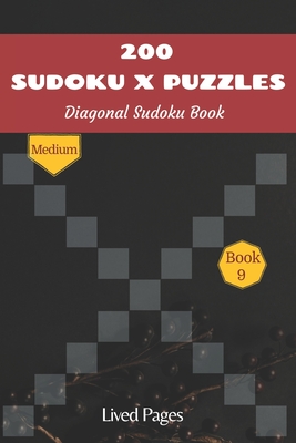 200 Sudoku X Puzzles Diagonal Sudoku Book: Medium, Sudoku Variations, Standard 9x9 Grid with X Factor, Book 9, (6x9 in) - Pages, Lived