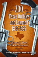 200 Texas Outlaws and Lawmen: 1835-1935