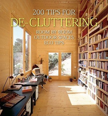 200 Tips for De-Cluttering: Room by Room, Including Outdoor Spaces and Eco Tips - Quartino, Daniela Santos