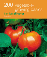 200 Vegetable-Growing Basics: Hamlyn All Color