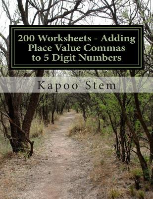 200 Worksheets - Adding Place Value Commas to 5 Digit Numbers: Math Practice Workbook - Stem, Kapoo