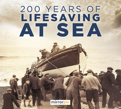 200 Years of Lifesaving at Sea - Mirrorpix