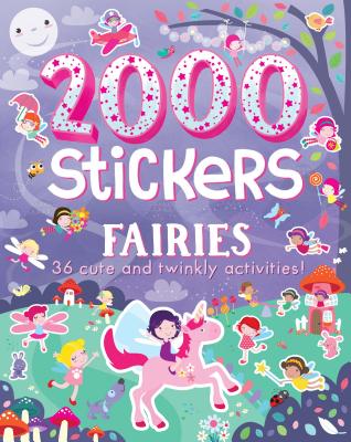 2000 Stickers Fairies: 36 Cute and Twinkly Activities! - 