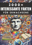 2000+ Zuf?llige Interessante Fakten f?r Erwachsene: Entdeckungen aus der Geschichte, der Wissenschaft und dar?ber hinaus