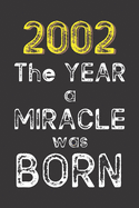 2002 The Year a Miracle was Born: Born in 2002. Birthday Nostalgia Fun gift for someone's birthday, perfect present for a friend or a family member. Blank Lined Journal, Notebook, Diary, Planner. 100 pages, glossy cover, 6x9 inches (15.2 cm x 22.9 cm)