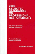 2006 Selected Standards on Professional Responsibility: Including California and New York Rules - Morgan, Thomas D, and Rotunda, Ronald D