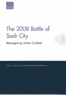 2008 Battle of Sadr City: Reimagining Urban Combat - Johnson, David E, and Markel, M Wade, and Shannon, Brian