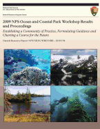 2009 NPS Ocean and Coastal Park Workshop Results and Proceedings: Establishing a Community of Practice, Formulating Guidance and Charting a Course for the Future