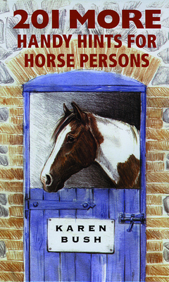 201 More Handy Hints for Horsepersons - Bush, Karen