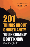 201 Things about Christianity You Probably Don't Know (But Ought To)