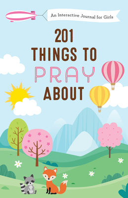 201 Things to Pray about (Girls): An Interactive Journal for Girls - Fioritto, Jessie