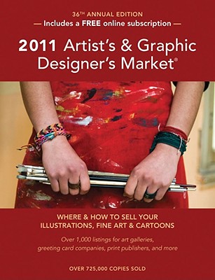 2011 Artist's and Graphic Designer's Market - Editors, Of Writer's Digest Books and (Editor), and Editors of Writer's Digest Books and North Light Books (Editor), and...