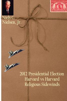 2012 Presidential Election: Harvard vs Harvard, Religious Sidewinds - Nielsen, Niels C