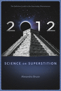 2012: Science or Superstition (the Definitive Guide to the Doomsday Phenomenon)