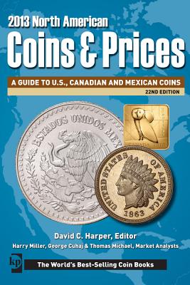 2013 North American Coins & Prices - David C. Harper, editor Harry Miller, George S. Cuhaj and Thomas Michael, market analysits