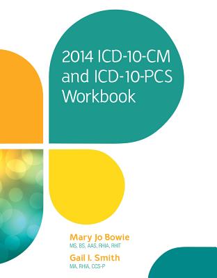 2014 ICD-10-CM and ICD-10-PCs Workbook - Bowie, Mary Jo, and Smith, Gail