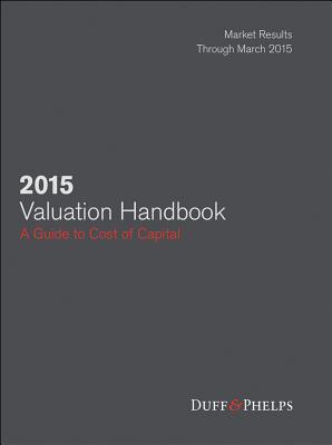 2015 Valuation Handbook: Guide to Cost of Capital - Grabowski, Roger J., and Harrington, James P., and Nunes, Carla