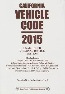 2015 Vehicle Code California Unabridged - LawTech Publishing (Editor)