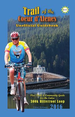 2016 Trail of the Coeur d'Alenes Unofficial Guidebook: Rail-Trail Community Guidebook - Holmes, Estar