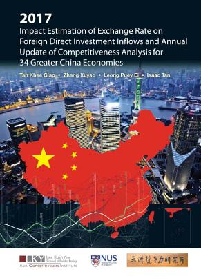 2017 Impact Estimation of Exchange Rate on Foreign Direct Investment Inflows and Annual Update of Competitiveness Analysis for 34 Greater China Economies - Tan, Khee Giap, and Zhang, Xuyao, and Leong, Puey Ei