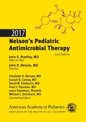 2017 Nelson's Pediatric Antimicrobial Therapy - Bradley, John S. (Editor-in-chief), and Nelson, John D. (Editor-in-chief)