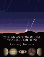 2018 an Astronomical Year (U.S. Edition): A Reference Guide to 365 Nights of Astronomy