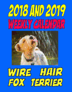 2018 and 2019 Weekly Calendar Wire Hair Fox Terrier: Two years dog calendar, personal info., notes and more