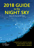 2018 Guide to the Night Sky: A Month-By-Month Guide to Exploring the Skies Above North America