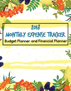 2018 Monthly Expense Tracker: Budget Planner and Financial Planner: Bill Organizer Book with Weekly Calendar & Expenses Tracker