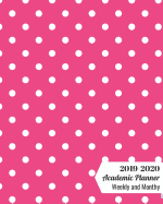 2019-2020 Academic Planner Weekly and Monthly: 18-month Calendar Schedule Organizer July 2019 to Dec 2020 with Inspirational Quotes, 8 x 10 inches, Fuchsia Pink Polka Dots