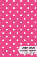2019-2020 Academic Planner Weekly and Monthly: 18-month Calendar Schedule Organizer (July 2019 to Dec 2020) with Inspirational Quotes, Fuchsia Pink Polka Dots