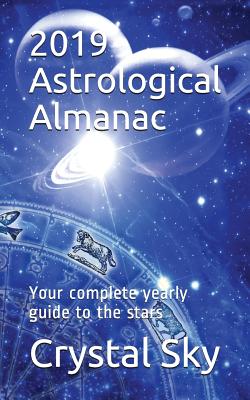 2019 Astrological Almanac: Your Complete Yearly Guide to the Stars - Sky, Crystal