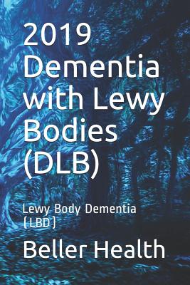 2019 Dementia with Lewy Bodies (DLB): Lewy Body Dementia (LBD) - Beller, Jerry, and Health, Beller