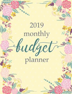 2019 Monthly Budget Planner: Weekly Monthly Financial Expense Tracker Notebook & Bill Organizer (Yellow Floral Design)