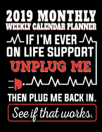 2019 Monthly Weekly Planner If I'm Ever on Life Support Unplug Me Then Plug Me Back In. See If That Works.: Computer Tech Calendar 2019 for Students and Teachers