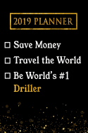 2019 Planner: Save Money, Travel the World, Be World's #1 Driller: 2019 Driller Planner