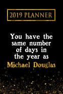 2019 Planner: You Have the Same Number of Days in the Year as Michael Douglas: Michael Douglas 2019 Planner