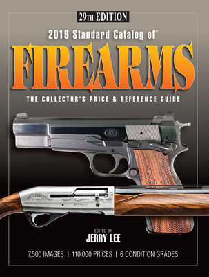 2019 Standard Catalog of Firearms: The Collector's Price & Reference Guide 29th Edition - Lee, Jerry (Editor)